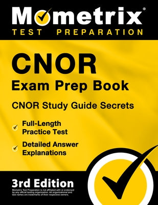Cnor Exam Prep Book - Cnor Study Guide Secrets, Full-Length Practice Test, Detailed Answer Explanations: [3rd Edition] by Matthew Bowling
