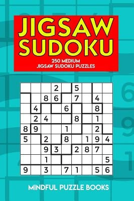 Jigsaw Sudoku: 250 Medium Jigsaw Sudoku Puzzles by Mindful Puzzle Books