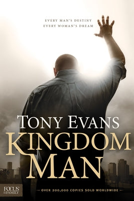 Kingdom Man: Every Man's Destiny, Every Woman's Dream by Evans, Tony