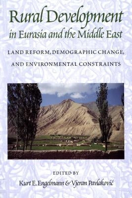 Rural Development in Eurasia and the Middle East: Land Reform, Demographic Change, and Environmental Constraints by Engelmann, Kurt