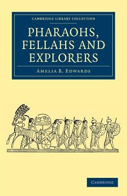 Pharaohs, Fellahs and Explorers by Edwards, Amelia B.