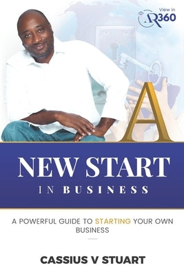 A New Start in Business: A Guide To Starting Your Own Business by Stuart, Cassius