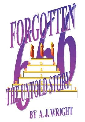 Forgotten 666: The Untold Story by Wright, A. J.