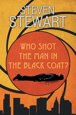 Who Shot the Man in the Black Coat? by Stewart, Steven