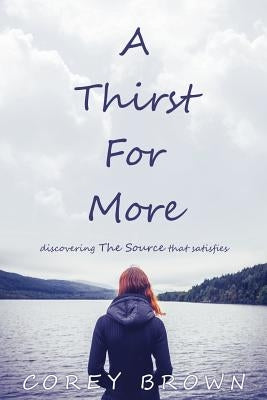 A Thirst For More by Brown, Corey