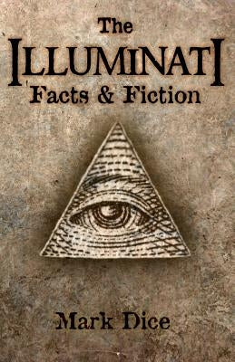 The Illuminati: Facts & Fiction by Dice, Mark