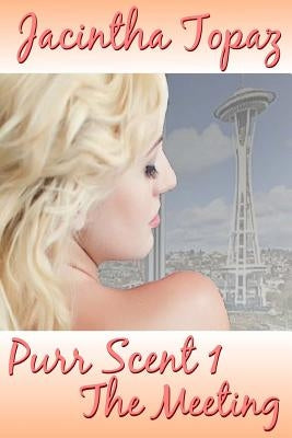 Purr Scent I: The Meeting: Purr Billionaire BDSM MFF Menage Erotic Romance by Topaz, Jacintha