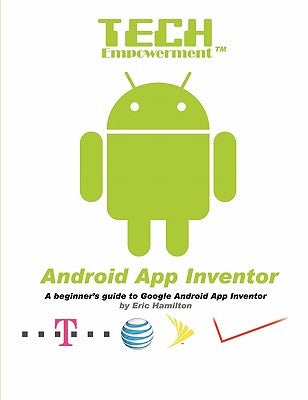 Tech Empowerment: Android App Inventor by Hamilton, Eric