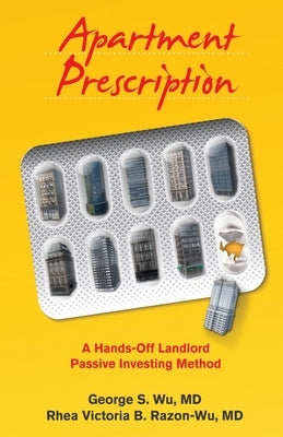 Apartment Prescription: A Hands-Off Landlord Passive Investing Method by Razon-Wu, Rhea Victoria B.
