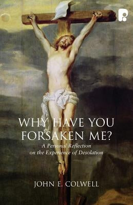 Why Have You Forsaken Me? by Colwell, John E.