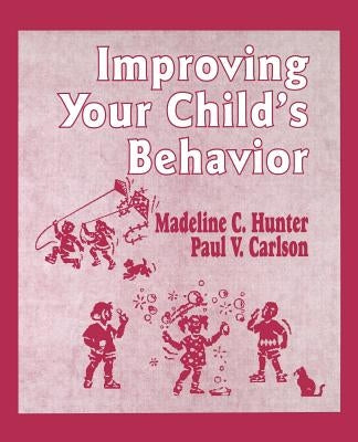 Improving Your Child's Behavior by Hunter, Madeline C.
