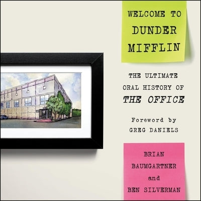 Welcome to Dunder Mifflin: The Ultimate Oral History of the Office by Baumgartner, Brian