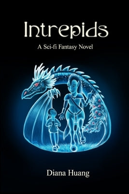 Intrepids - A Sci-fi Fantasy Novel by Huang, Diana