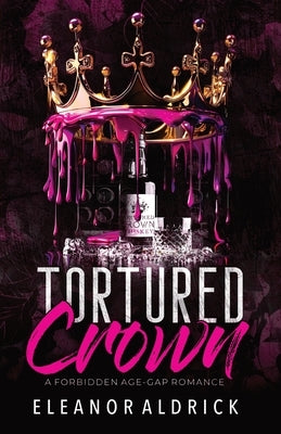 Tortured Crown: A Forbidden Age-Gap Romance by Aldrick, Eleanor
