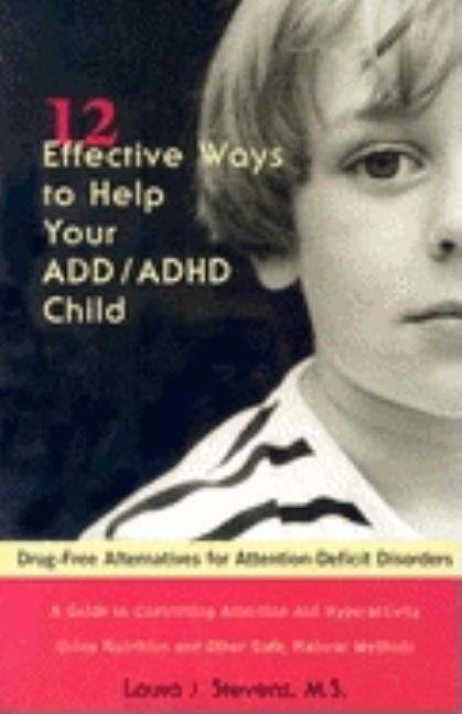 12 Effective Ways Help Your ADD/ADHD Child: Drug-Free Alternatives for Attention-Deficit Disorders by Stevens, Laura J.