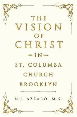The Vision of Christ In St. Columba Church Brooklyn by Azzaro M. S., N. J.