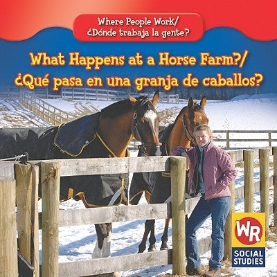 What Happens at a Horse Farm? / ¿Qué Pasa En Una Granja de Caballos? by Hutchings, Amy