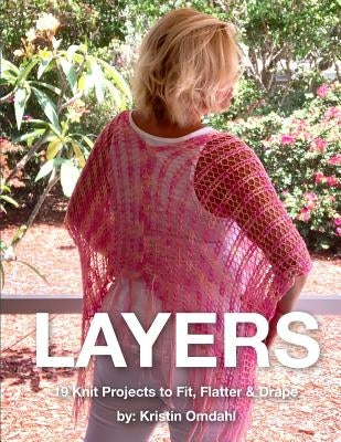 Layers: 19 Knit Projects to Fit, Flatter & Drape by Omdahl, Kristin