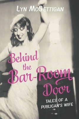 Behind the Bar-Room Door: Tales of a Publican's Wife by McGettigan, Lyn