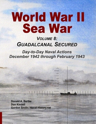 World War II Sea War, Vol 8: Guadalcanal Secured by Bertke, Donald A.