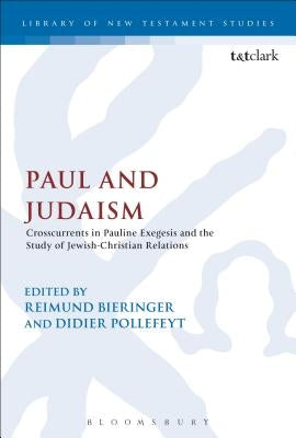 Paul and Judaism: Crosscurrents in Pauline Exegesis and the Study of Jewish-Christian Relations by Bieringer, Reimund