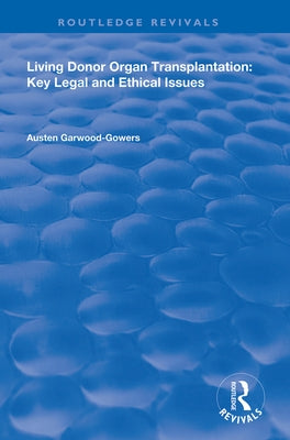 Living Donor Organ Transplantation: Key Legal and Ethical Issues by Garwood-Gowers, Austen