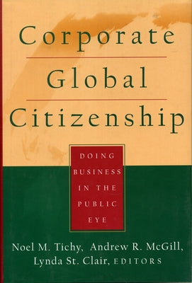 Corporate Global Citizenship: Doing Business in the Public Eye by Tichy, Noel M.