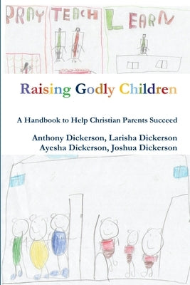 Raising Godly Children by Dickerson, Anthony