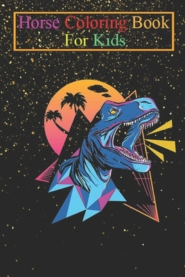 Horse Coloring Book For Kids: Neon dinosaur Animal Coloring Book - For Kids Aged 3-8 (Fun Activities Books) by K. R., Jenny