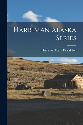 Harriman Alaska Series by Alaska Expedition (1899), Harriman