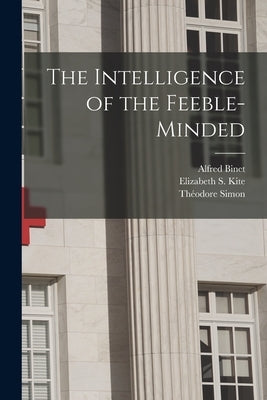 The Intelligence of the Feeble-Minded by Binet, Alfred