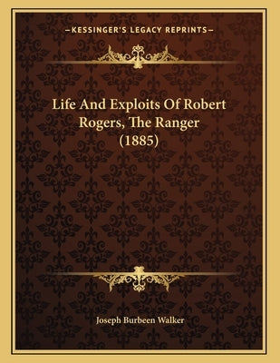 Life And Exploits Of Robert Rogers, The Ranger (1885) by Walker, Joseph Burbeen