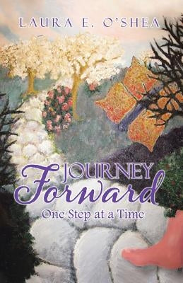 Journey Forward: One Step at a Time by O'Shea, Laura E.