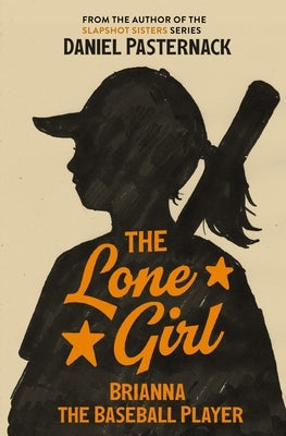 The Lone Girl: Brianna the Baseball Player by Pasternack, Daniel