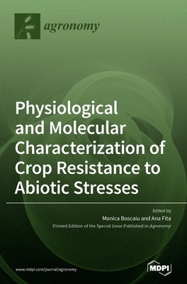 Physiological and Molecular Characterization of Crop Resistance to Abiotic Stresses by Boscaiu, Monica