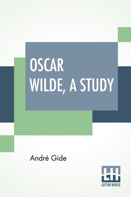 Oscar Wilde, A Study: From The French Of André Gide With Introduction, Notes And Bibliography By Stuart Mason by Gide, André