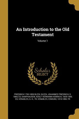 An Introduction to the Old Testament; Volume 1 by Bleek, Friedrich 1793-1859