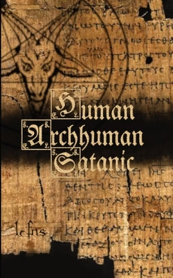 Human, Archhuman, Satanic: Notebook of Satanic Thoughts by Ns, Lcf