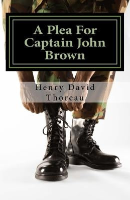 A Plea For Captain John Brown by Thoreau, Henry David