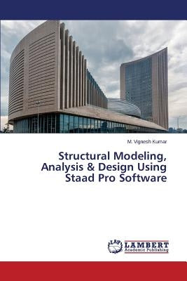 Structural Modeling, Analysis & Design Using Staad Pro Software by Vignesh Kumar M.