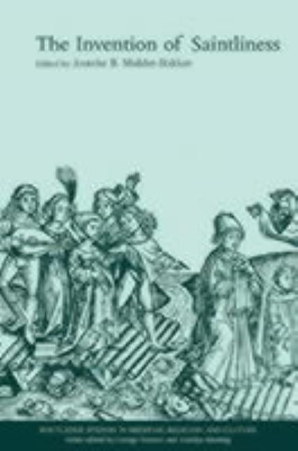 The Invention of Saintliness by Mulder-Bakker, Anneke B.