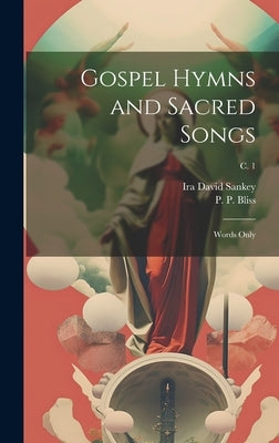 Gospel Hymns and Sacred Songs: Words Only; c. 1 by Bliss, P. P. (Philip Paul) 1838-1876