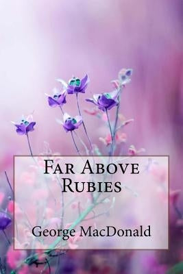 Far Above Rubies George MacDonald by Benitez, Paula