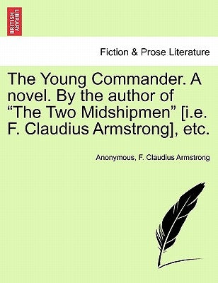 The Young Commander. a Novel. by the Author of "The Two Midshipmen" [I.E. F. Claudius Armstrong], Etc. by Anonymous