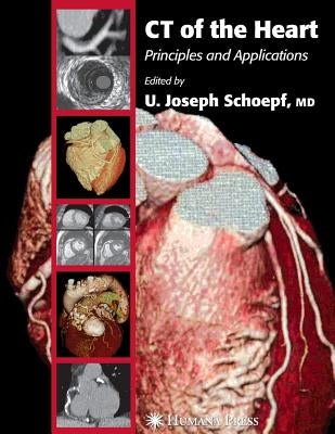 CT of the Heart: Principles and Applications by Schoepf, U. Joseph