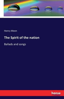 The Spirit of the nation: Ballads and songs by Meen, Henry