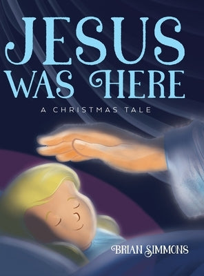 Jesus Was Here: A Christmas Tale by Simmons, Brian
