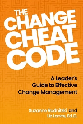 The Change Cheat Code: A Leader's Guide to Effective Change Management by Rudnitzki, Suzanne