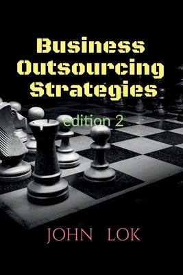 Business Outsourcing Strategies edition 2 by Lok, John