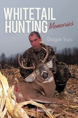 Whitetail Hunting Memories by Dragan Vujic